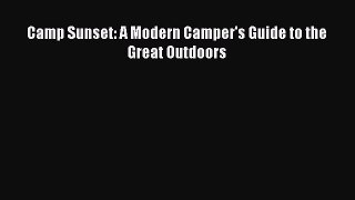 Read Camp Sunset: A Modern Camper's Guide to the Great Outdoors ebook textbooks
