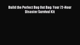 Read Build the Perfect Bug Out Bag: Your 72-Hour Disaster Survival Kit PDF Free