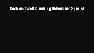 Read Rock and Wall Climbing (Adventure Sports) ebook textbooks