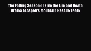 Read The Falling Season: Inside the Life and Death Drama of Aspen's Mountain Rescue Team ebook
