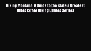 Read Hiking Montana: A Guide to the State's Greatest Hikes (State Hiking Guides Series) E-Book
