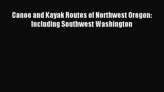 Read Canoe and Kayak Routes of Northwest Oregon: Including Southwest Washington E-Book Free