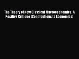 [PDF] The Theory of New Classical Macroeconomics: A Positive Critique (Contributions to Economics)