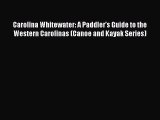 Read Carolina Whitewater: A Paddler's Guide to the Western Carolinas (Canoe and Kayak Series)