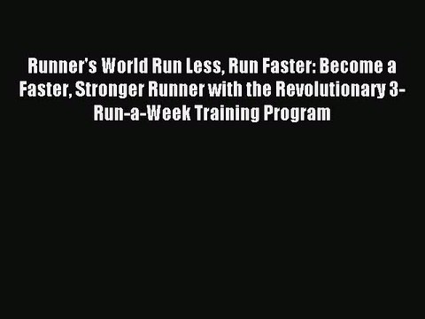 Download Runner's World Run Less Run Faster: Become a Faster Stronger Runner with the Revolutionary