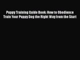 PDF Puppy Training Guide Book: How to Obedience Train Your Puppy Dog the Right Way from the