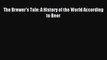 Download The Brewer's Tale: A History of the World According to Beer Ebook Online