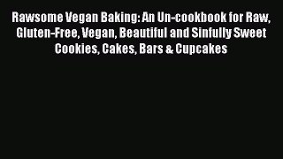 [PDF] Rawsome Vegan Baking: An Un-cookbook for Raw Gluten-Free Vegan Beautiful and Sinfully