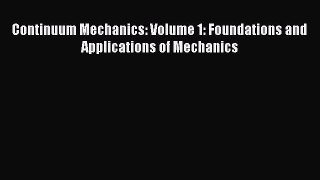 [Read] Continuum Mechanics: Volume 1: Foundations and Applications of Mechanics ebook textbooks