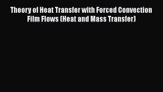 [Read] Theory of Heat Transfer with Forced Convection Film Flows (Heat and Mass Transfer) E-Book