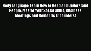 Read Book Body Language: Learn How to Read and Understand People Master Your Social Skills