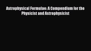 [Read] Astrophysical Formulae: A Compendium for the Physicist and Astrophysicist PDF Free