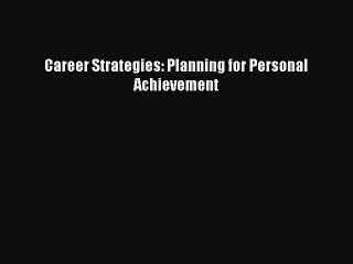 Read Book Career Strategies: Planning for Personal Achievement ebook textbooks