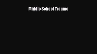 Read Book Middle School Trauma E-Book Download