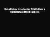 Read Book Doing History: Investigating With Children in Elementary and Middle Schools E-Book