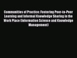 Read Book Communities of Practice: Fostering Peer-to-Peer Learning and Informal Knowledge Sharing