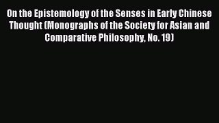 [PDF] On the Epistemology of the Senses in Early Chinese Thought (Monographs of the Society