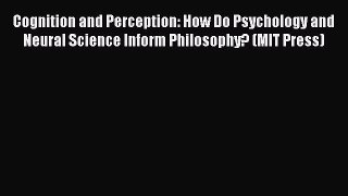 [PDF] Cognition and Perception: How Do Psychology and Neural Science Inform Philosophy? (MIT