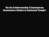 [PDF] The Life of Understanding: A Contemporary Hermeneutics (Studies in Continental Thought)