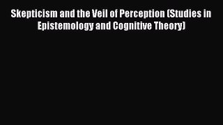 [PDF] Skepticism and the Veil of Perception (Studies in Epistemology and Cognitive Theory)