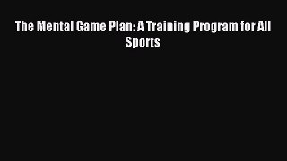 Download The Mental Game Plan: A Training Program for All Sports PDF Free