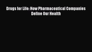 Download Drugs for Life: How Pharmaceutical Companies Define Our Health PDF Free