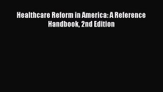 Read Healthcare Reform in America: A Reference Handbook 2nd Edition Ebook Free