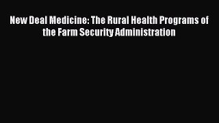 Read New Deal Medicine: The Rural Health Programs of the Farm Security Administration Ebook