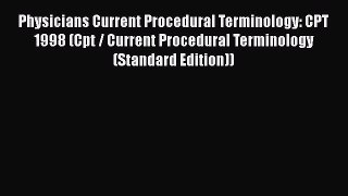 Read Physicians Current Procedural Terminology: CPT 1998 (Cpt / Current Procedural Terminology