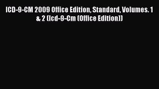 Read ICD-9-CM 2009 Office Edition Standard Volumes. 1 & 2 (Icd-9-Cm (Office Edition)) Ebook