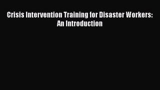 Read Book Crisis Intervention Training for Disaster Workers: An Introduction Ebook PDF
