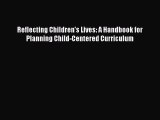 Read Book Reflecting Children's Lives: A Handbook for Planning Child-Centered Curriculum E-Book