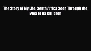 Download The Story of My Life: South Africa Seen Through the Eyes of Its Children PDF Free