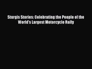 Read Sturgis Stories: Celebrating the People of the World's Largest Motorcycle Rally PDF Free