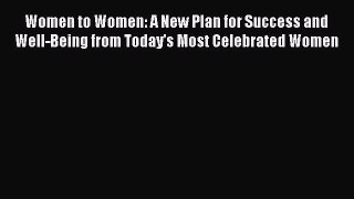 Read Women to Women: A New Plan for Success and Well-Being from Today's Most Celebrated Women