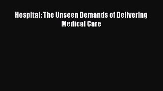 Read Hospital: The Unseen Demands of Delivering Medical Care Ebook Free