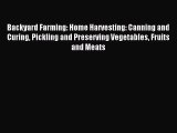 Read Backyard Farming: Home Harvesting: Canning and Curing Pickling and Preserving Vegetables