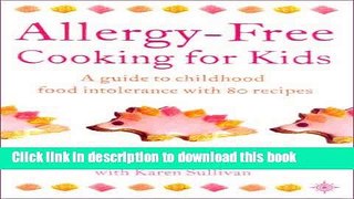 Read Allergy-Free Cooking for Kids: A Guide to Childhood Food Intolerance with 80 Recipes  Ebook