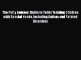 Read The Potty Journey: Guide to Toilet Training Children with Special Needs Including Autism