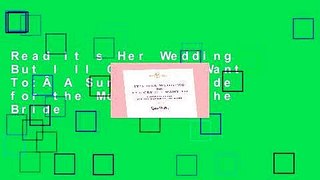 Read It s Her Wedding But I ll Cry If I Want To:Â A Survival Guide for the Mother of the Bride