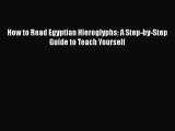 Download How to Read Egyptian Hieroglyphs: A Step-by-Step Guide to Teach Yourself PDF Free