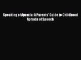 Read Speaking of Apraxia: A Parents' Guide to Childhood Apraxia of Speech Ebook Free