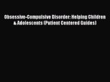 Read Obsessive-Compulsive Disorder: Helping Children & Adolescents (Patient Centered Guides)