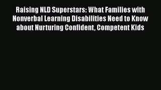Read Raising NLD Superstars: What Families with Nonverbal Learning Disabilities Need to Know