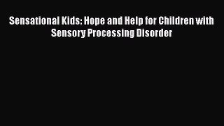 Download Sensational Kids: Hope and Help for Children with Sensory Processing Disorder PDF