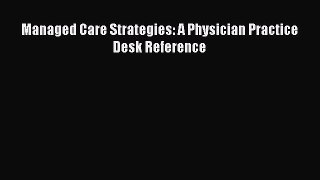Read Managed Care Strategies: A Physician Practice Desk Reference PDF Online