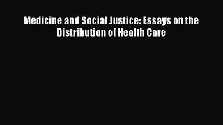 Read Medicine and Social Justice: Essays on the Distribution of Health Care Ebook Free