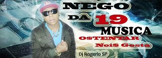 Mc Nego Da 19 - Ostentar Nois Gosta (DJ Rogerio SP) Lançamento Oficial 2014