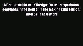 [PDF] A Project Guide to UX Design: For user experience designers in the field or in the making