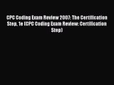 Read CPC Coding Exam Review 2007: The Certification Step 1e (CPC Coding Exam Review: Certification